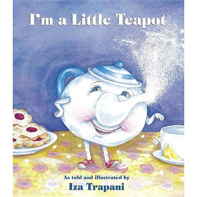 I'm a Little Teapot - (Iza Trapani's Extended Nursery Rhymes) by  Iza Trapani (Paperback)