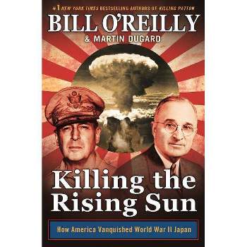 Killing the Rising Sun - (Bill O'Reilly's Killing) by  Bill O'Reilly & Martin Dugard (Paperback)