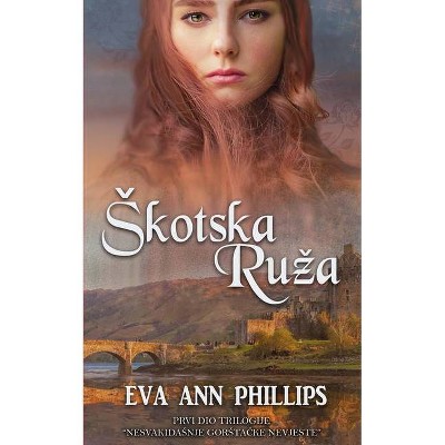 Skotska Ruza - by  Eva Ann Phillips (Paperback)