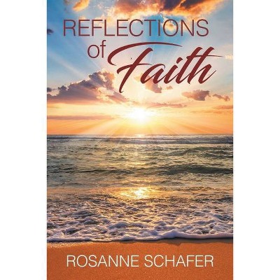 Reflections of Faith - by  Rosanne Schafer (Paperback)