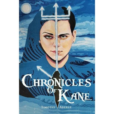 Chronicles of Kane - (The Kane Trilogy) by  Timothy Aberle (Paperback)