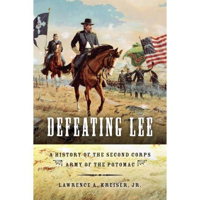 Defeating Lee - by  Lawrence A Kreiser (Paperback)