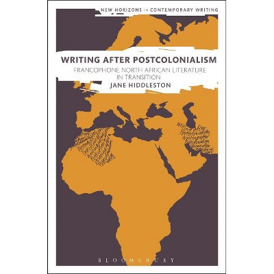 Writing After Postcolonialism - (New Horizons in Contemporary Writing) by  Jane Hiddleston (Paperback)