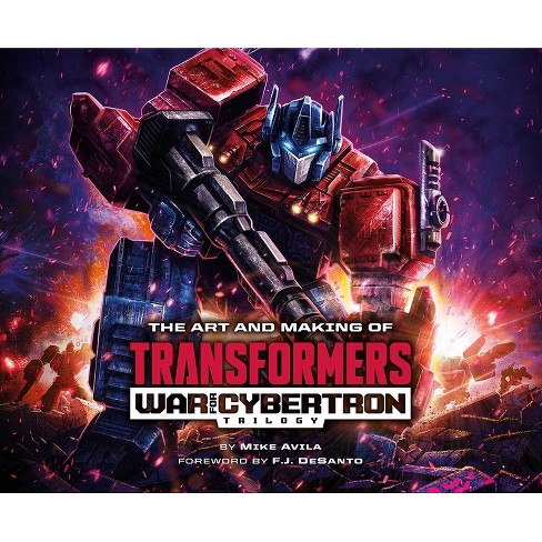 The Art and Making of Transformers: War for Cybertron Trilogy - by Mike  Avila (Hardcover)