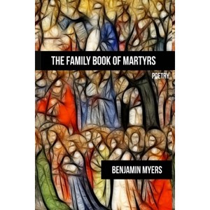 The Family Book of Martyrs - by  Benjamin Myers (Paperback) - 1 of 1