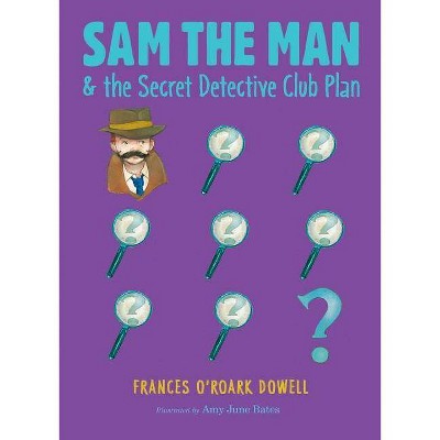 Sam the Man & the Secret Detective Club Plan, 4 - by  Frances O'Roark Dowell (Paperback)