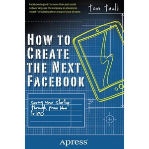 How to Create the Next Facebook - by  Tom Taulli (Paperback) - 1 of 1