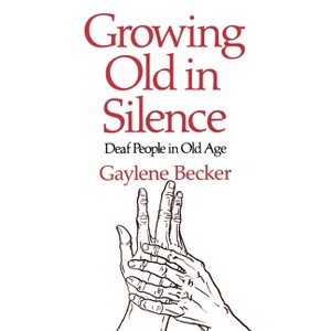 Growing Old in Silence - by  Gay Becker (Paperback) - 1 of 1