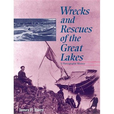 Wrecks and Rescues of the Great Lakes - 2nd Edition by  James P Barry (Paperback)