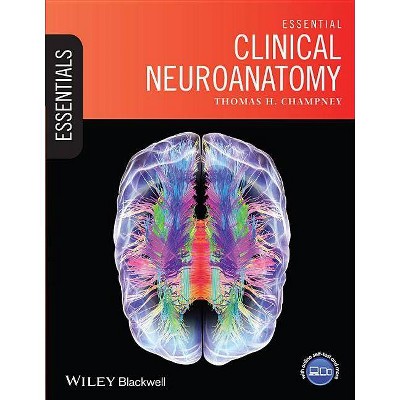 Essential Clinical Neuroanatomy - (Essentials) Annotated by  Thomas H Champney (Paperback)