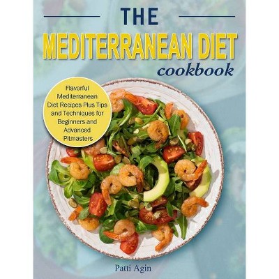 The Mediterranean Diet Cookbook - by  Patti Agin (Hardcover)