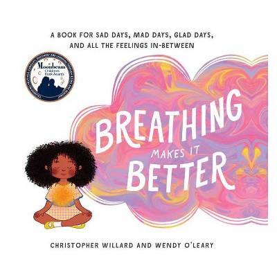 Breathing Makes It Better - by  Christopher Willard & Wendy O'Leary (Hardcover)