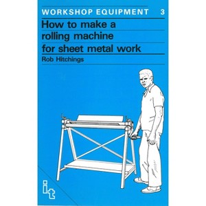 How to Make a Rolling Machine for Sheet Metal Work - (Workshop Equipment Manual) by  Rob Hitchings (Paperback) - 1 of 1