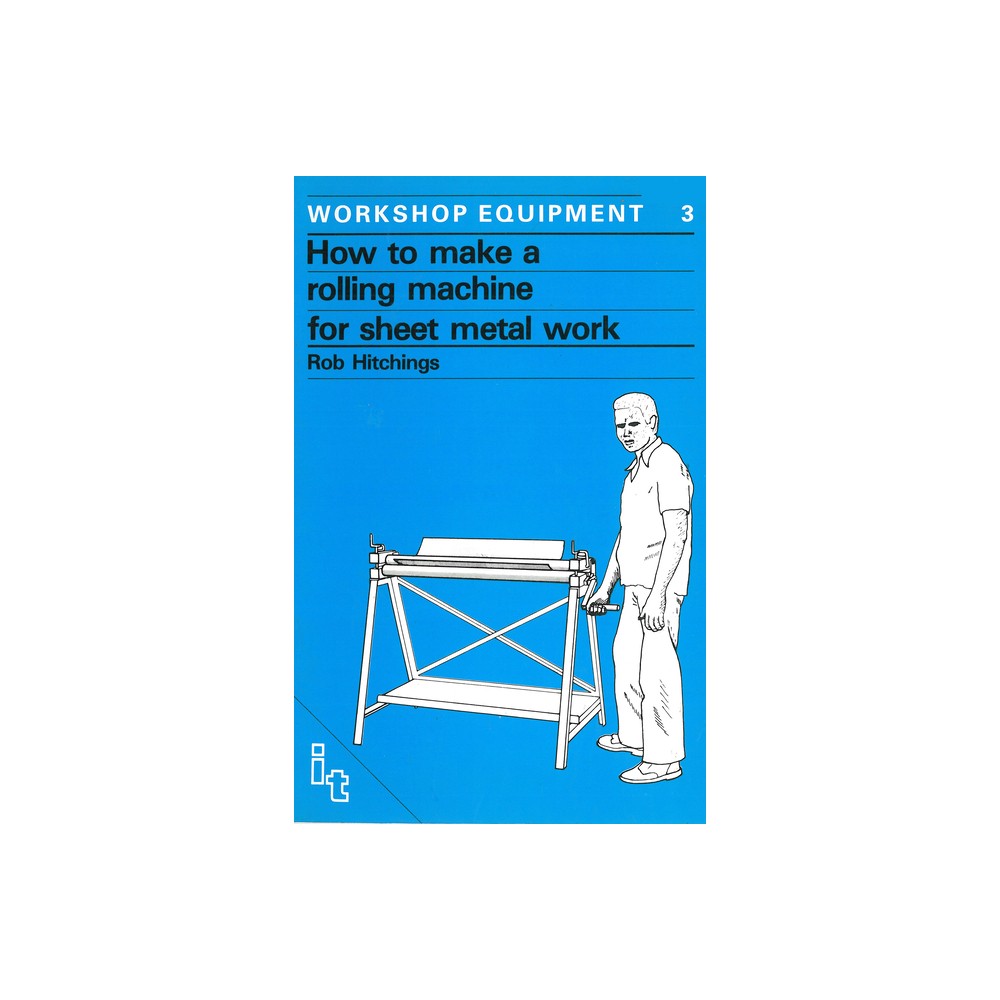 How to Make a Rolling Machine for Sheet Metal Work - (Workshop Equipment Manual) by Rob Hitchings (Paperback)