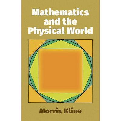 Mathematics and the Physical World - (Dover Books on Mathematics) by  Morris Kline (Paperback)