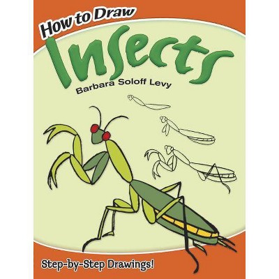 How to Draw Insects - (Dover How to Draw) by  Barbara Soloff Levy & Drawing (Paperback)