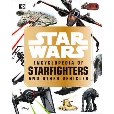 Star Wars Encyclopedia of Starfighters and Other Vehicles - by  Landry Q Walker (Hardcover)