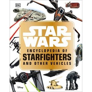 Star Wars Encyclopedia of Starfighters and Other Vehicles - by  Landry Q Walker (Hardcover) - 1 of 1