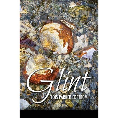 Glint - by  Lois Parker Edstrom (Paperback)