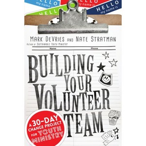 Building Your Volunteer Team - by  Mark DeVries & Nate Stratman (Paperback) - 1 of 1
