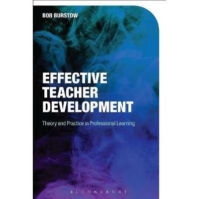 Effective Teacher Development - by  Bob Burstow (Paperback)