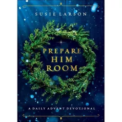 Prepare Him Room - by  Susie Larson (Hardcover)