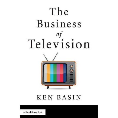 The Business of Television - by  Ken Basin (Paperback)