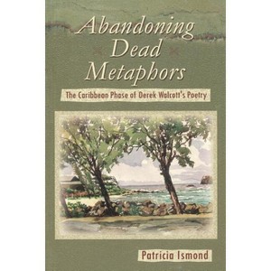 Abandoning Dead Metaphors - by  Patricia Ismond (Paperback) - 1 of 1