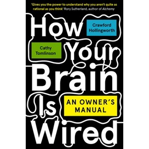 How Your Brain Is Wired - by  Crawford Hollingworth & Cathy Tomlinson (Paperback) - 1 of 1