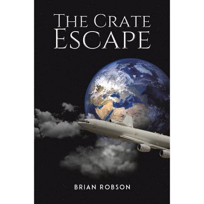 The Crate Escape - by  Brian Robson (Paperback)