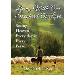 Living with Our Shepherd of Love - by  Patrick Kee (Paperback) - 1 of 1