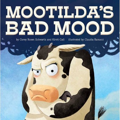 Mootilda's Bad Mood - by  Corey Rosen Schwartz & Kirsti Call (Hardcover)