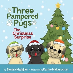Three Pampered Pugs The Christmas Surprise - by  Sandra Kitabjian (Paperback) - 1 of 1