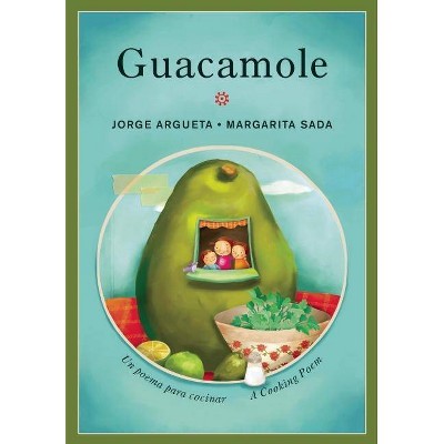 Guacamole: Un Poema Para Cocinar / A Cooking Poem - (Bilingual Cooking Poems) by  Jorge Argueta (Paperback)