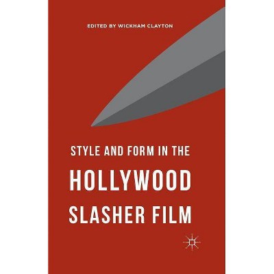 Style and Form in the Hollywood Slasher Film - by  Wickham Clayton (Paperback)