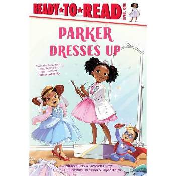 Parker Dresses Up - (A Parker Curry Book) by Jessica Curry & Parker Curry