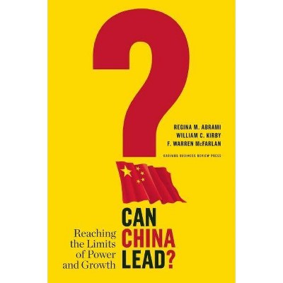 Can China Lead? - by  Regina M Abrami & William C Kirby & F Warren McFarlan (Hardcover)