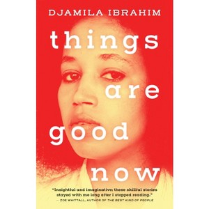 Things Are Good Now - by  Djamila Ibrahim (Paperback) - 1 of 1