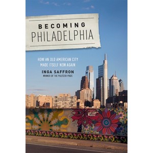 Becoming Philadelphia - by  Inga Saffron (Paperback) - 1 of 1