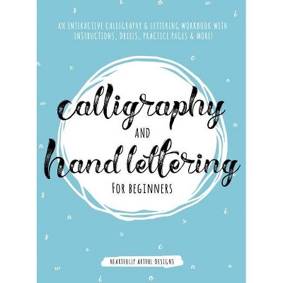 Calligraphy and Hand Lettering for Beginners - by  Heartfully Artful Designs (Hardcover)