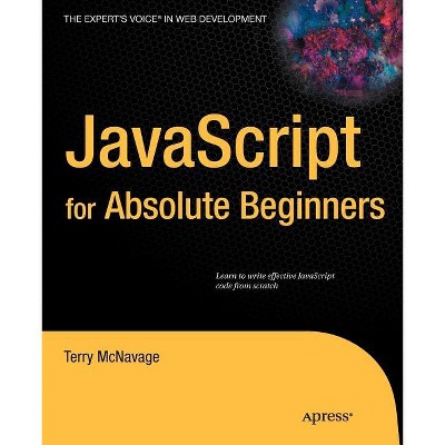 JavaScript for Absolute Beginners - (Expert's Voice in Web Development) by  Terry McNavage (Paperback)