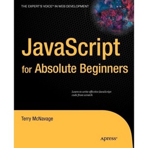 JavaScript for Absolute Beginners - (Expert's Voice in Web Development) by  Terry McNavage (Paperback) - 1 of 1