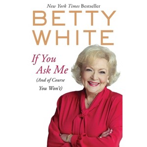 If You Ask Me (Reprint) (Paperback) by Betty White - 1 of 1