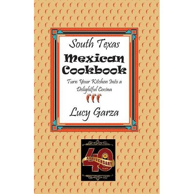 South Texas Mexican Cookbook - by  Lucy M Garza (Paperback)