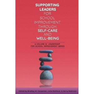 Supporting Leaders for School Improvement Through Self-Care and Well-Being - (Leadership for School Improvement) by  Bradley W Carpenter (Hardcover) - 1 of 1