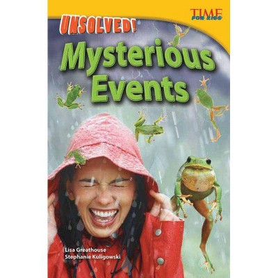 Unsolved! Mysterious Events - (Time for Kids Nonfiction Readers: Level 4.3) 2nd Edition by  Lisa Greathouse & Stephanie Kuligowski (Paperback)