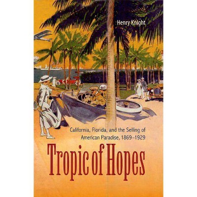 Tropic of Hopes - by  Henry Knight (Hardcover)