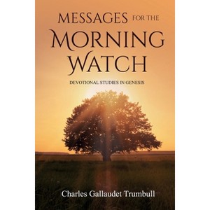 Messages for the Morning Watch - by  Charles Gallaudet Trumbull (Paperback) - 1 of 1