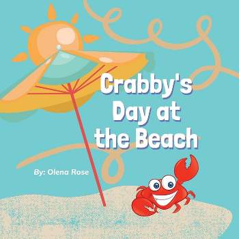 Crabby's Day at the Beach - by  Olena Rose (Paperback)