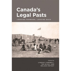 Canada's Legal Pasts - by  Lyndsay Campbell & Ted McCoy & Melanie Methot (Paperback) - 1 of 1